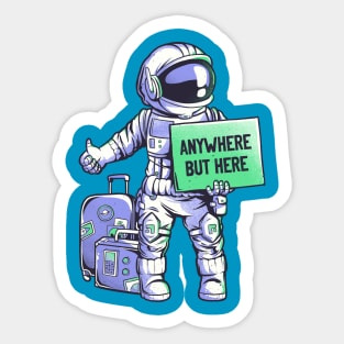 Anywhere but Here - Funny Ironic Space Astronaut Gift Sticker